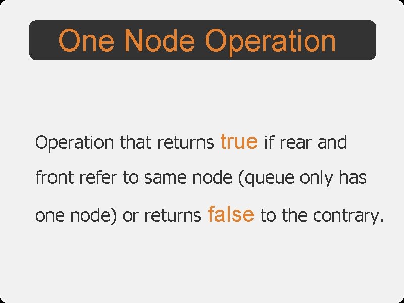 One Node Operation that returns true if rear and front refer to same node