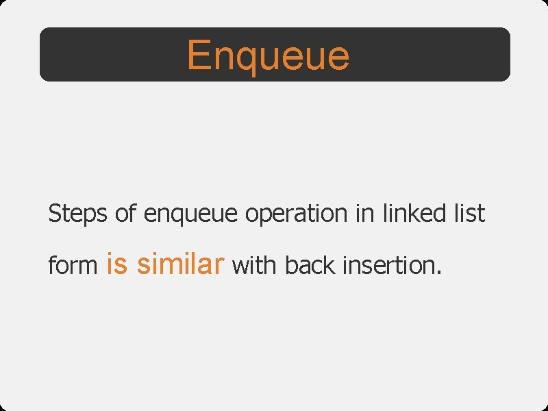 Enqueue Steps of enqueue operation in linked list form is similar with back insertion.