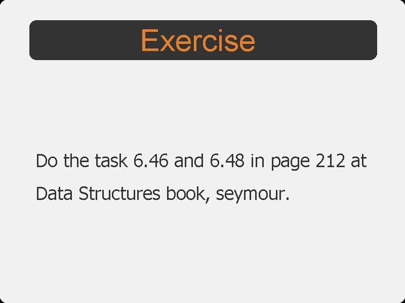Exercise Do the task 6. 46 and 6. 48 in page 212 at Data