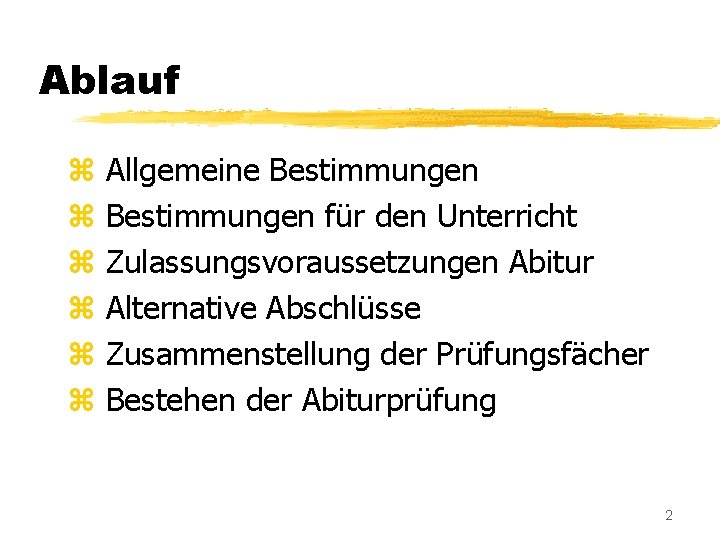Ablauf z z z Allgemeine Bestimmungen für den Unterricht Zulassungsvoraussetzungen Abitur Alternative Abschlüsse Zusammenstellung