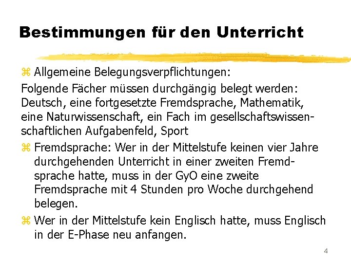 Bestimmungen für den Unterricht z Allgemeine Belegungsverpflichtungen: Folgende Fächer müssen durchgängig belegt werden: Deutsch,