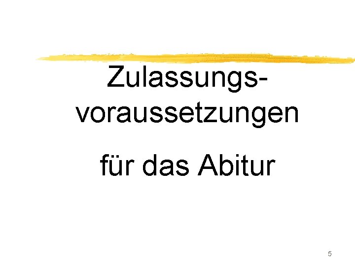 Zulassungsvoraussetzungen für das Abitur 5 