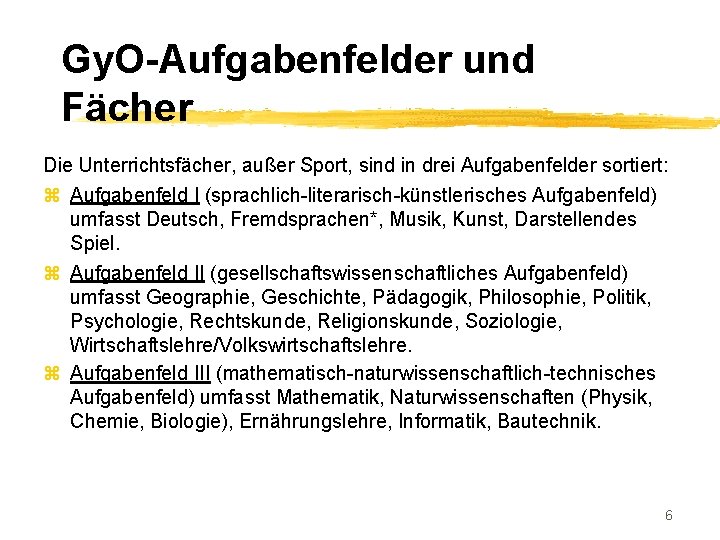 Gy. O-Aufgabenfelder und Fächer Die Unterrichtsfächer, außer Sport, sind in drei Aufgabenfelder sortiert: z