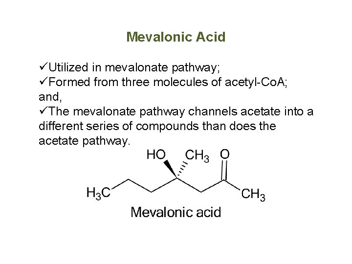 Mevalonic Acid üUtilized in mevalonate pathway; üFormed from three molecules of acetyl-Co. A; and,