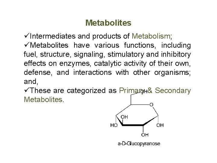 Metabolites üIntermediates and products of Metabolism; üMetabolites have various functions, including fuel, structure, signaling,