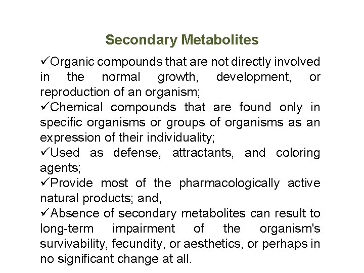 Secondary Metabolites üOrganic compounds that are not directly involved in the normal growth, development,