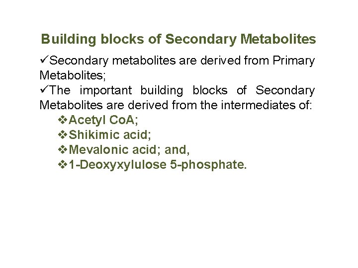 Building blocks of Secondary Metabolites üSecondary metabolites are derived from Primary Metabolites; üThe important