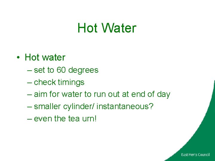 Hot Water • Hot water – set to 60 degrees – check timings –