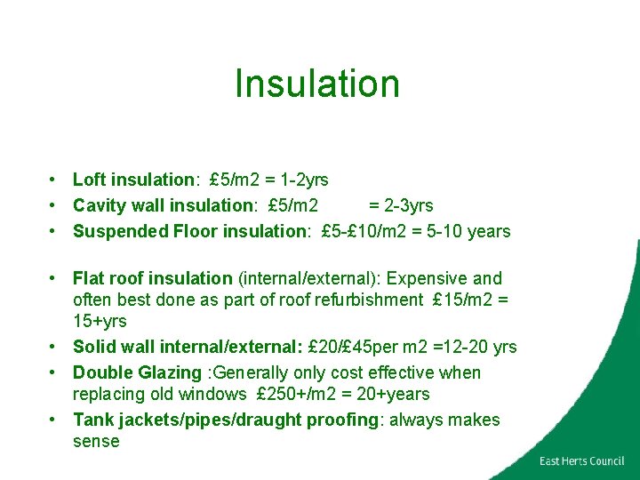 Insulation • Loft insulation: £ 5/m 2 = 1 -2 yrs • Cavity wall