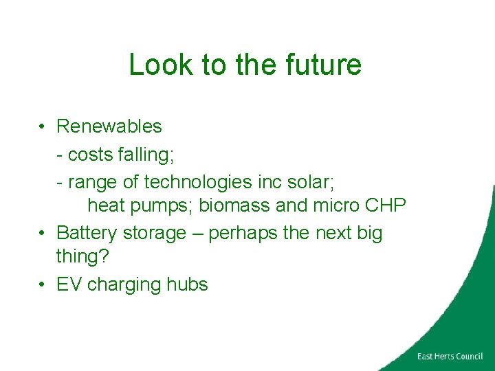 Look to the future • Renewables - costs falling; - range of technologies inc