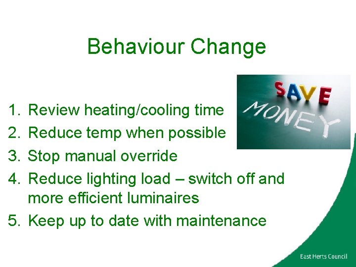 Behaviour Change 1. 2. 3. 4. Review heating/cooling time Reduce temp when possible Stop