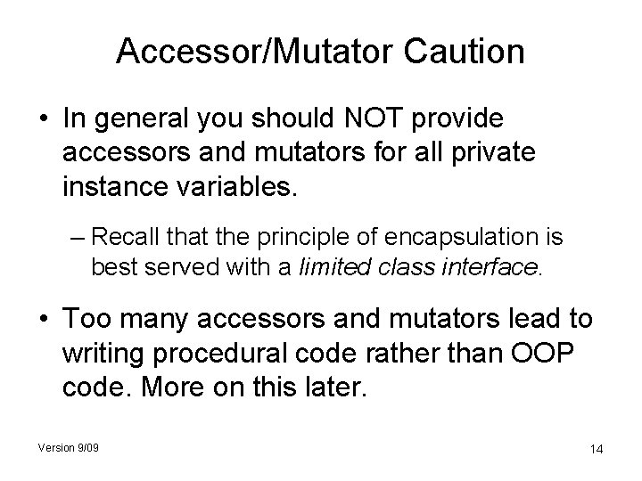 Accessor/Mutator Caution • In general you should NOT provide accessors and mutators for all