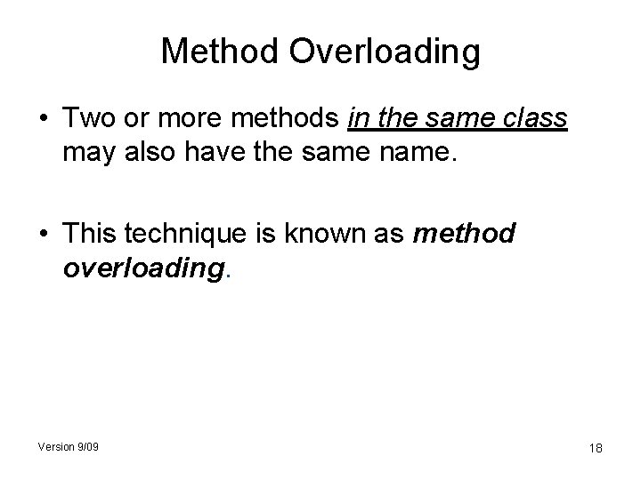 Method Overloading • Two or more methods in the same class may also have