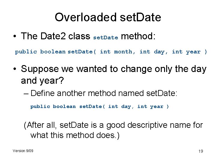 Overloaded set. Date • The Date 2 class set. Date method: public boolean set.