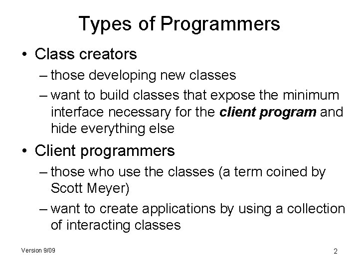 Types of Programmers • Class creators – those developing new classes – want to