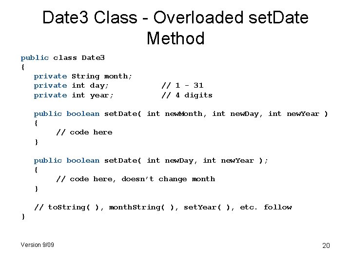 Date 3 Class - Overloaded set. Date Method public class Date 3 { private