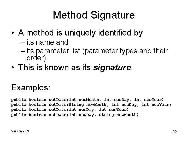 Method Signature • A method is uniquely identified by – its name and –
