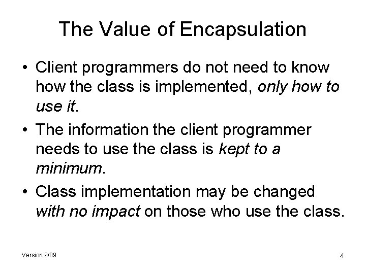 The Value of Encapsulation • Client programmers do not need to know how the