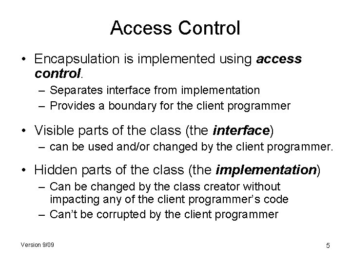 Access Control • Encapsulation is implemented using access control. – Separates interface from implementation