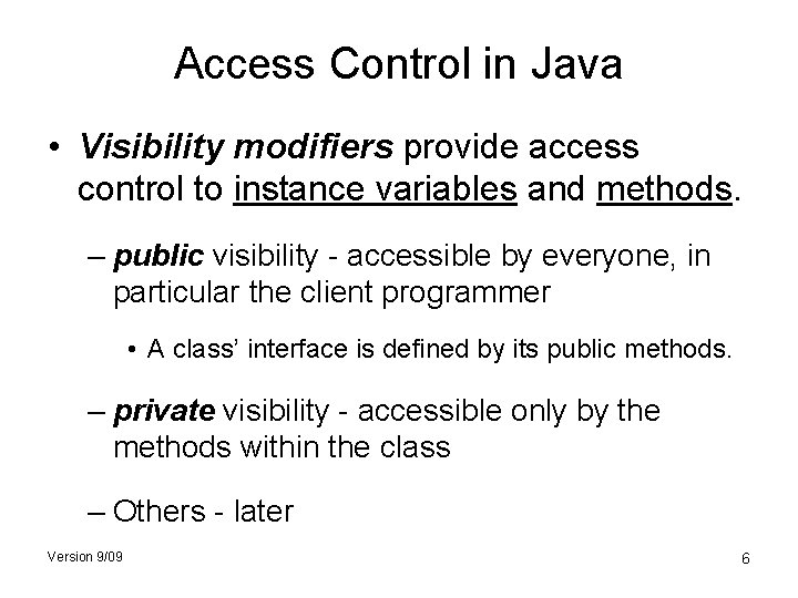 Access Control in Java • Visibility modifiers provide access control to instance variables and