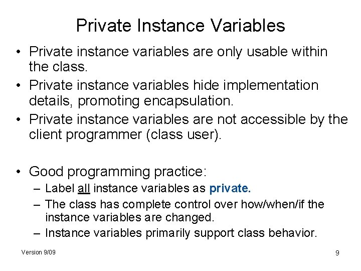 Private Instance Variables • Private instance variables are only usable within the class. •