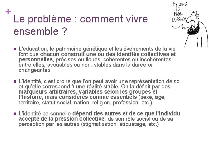 + Le problème : comment vivre ensemble ? n L’éducation, le patrimoine génétique et