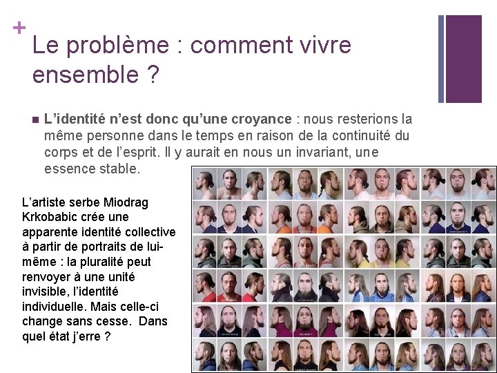 + Le problème : comment vivre ensemble ? n L’identité n’est donc qu’une croyance