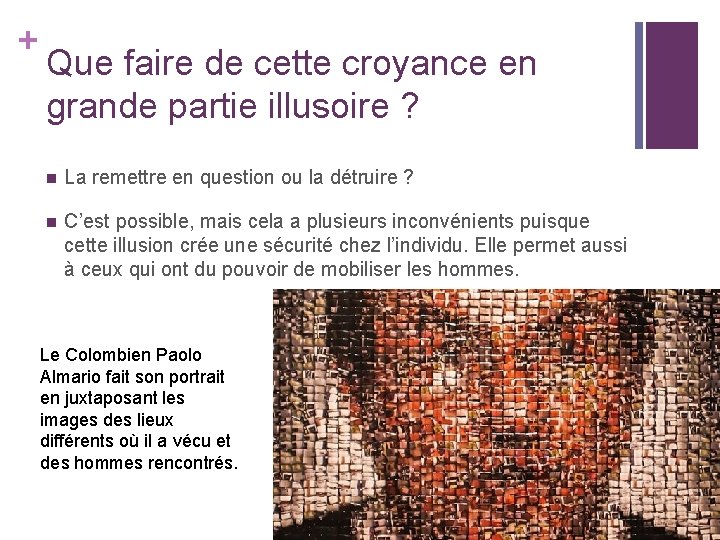 + Que faire de cette croyance en grande partie illusoire ? n La remettre