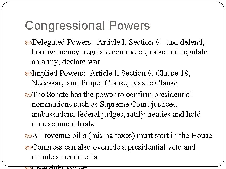 Congressional Powers Delegated Powers: Article I, Section 8 - tax, defend, borrow money, regulate