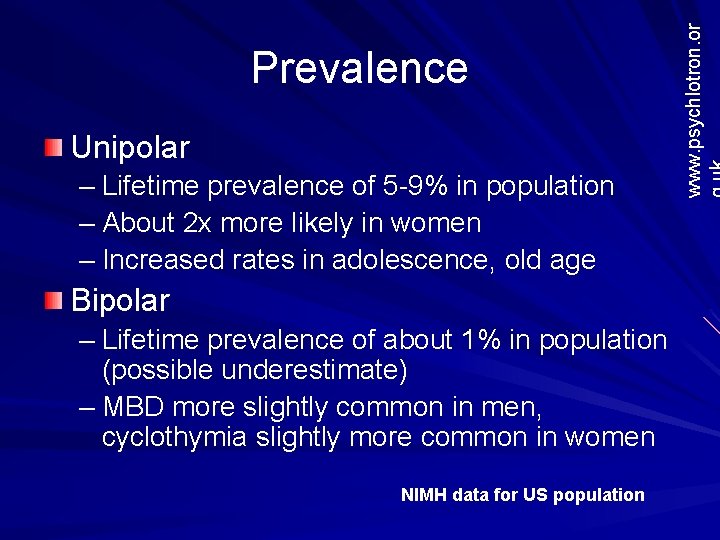 Unipolar – Lifetime prevalence of 5 -9% in population – About 2 x more