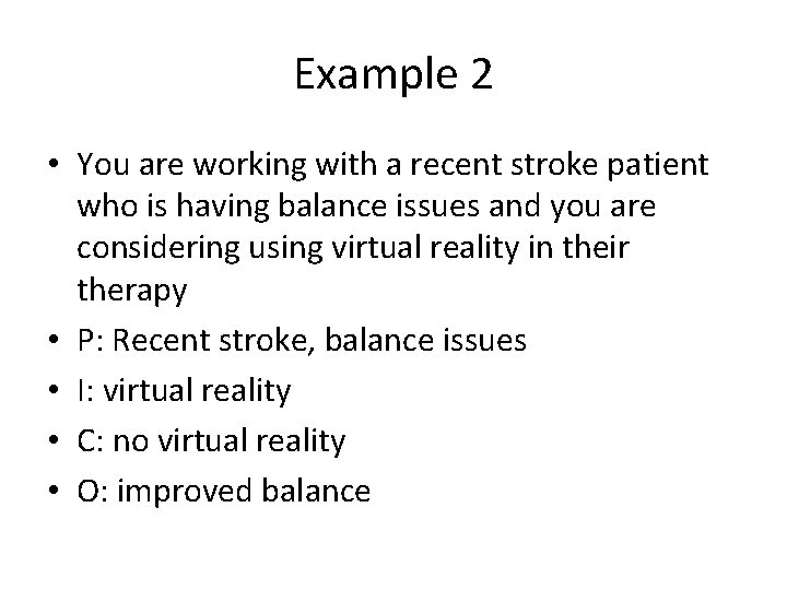 Example 2 • You are working with a recent stroke patient who is having