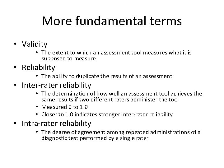 More fundamental terms • Validity • The extent to which an assessment tool measures