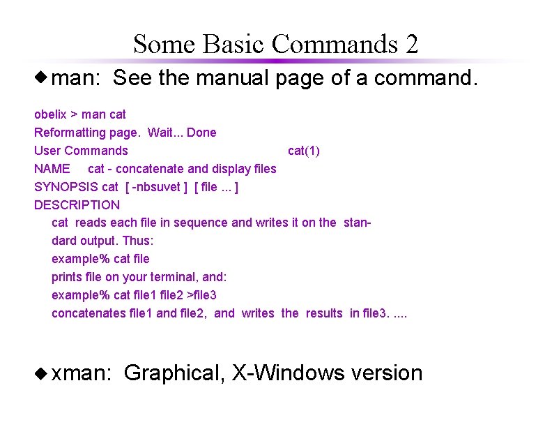 Some Basic Commands 2 man: See the manual page of a command. obelix >