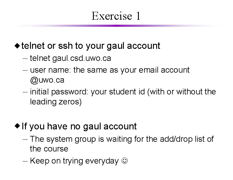 Exercise 1 telnet or ssh to your gaul account – telnet gaul. csd. uwo.