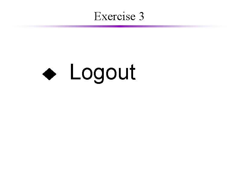 Exercise 3 Logout 