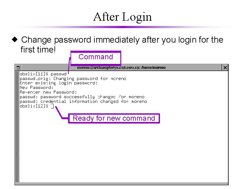 After Login Change password immediately after you login for the first time! Command Ready