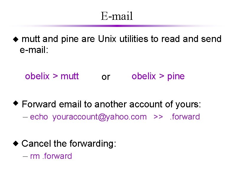 E-mail mutt and pine are Unix utilities to read and send e-mail: obelix >