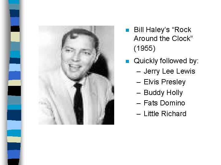 n Bill Haley’s “Rock Around the Clock” (1955) n Quickly followed by: – Jerry