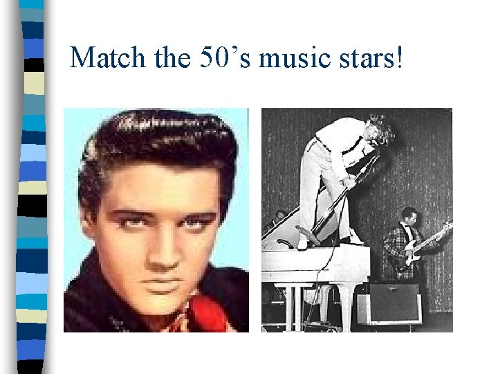 Match the 50’s music stars! 