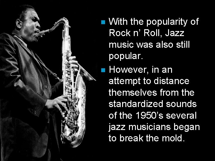 n n With the popularity of Rock n’ Roll, Jazz music was also still