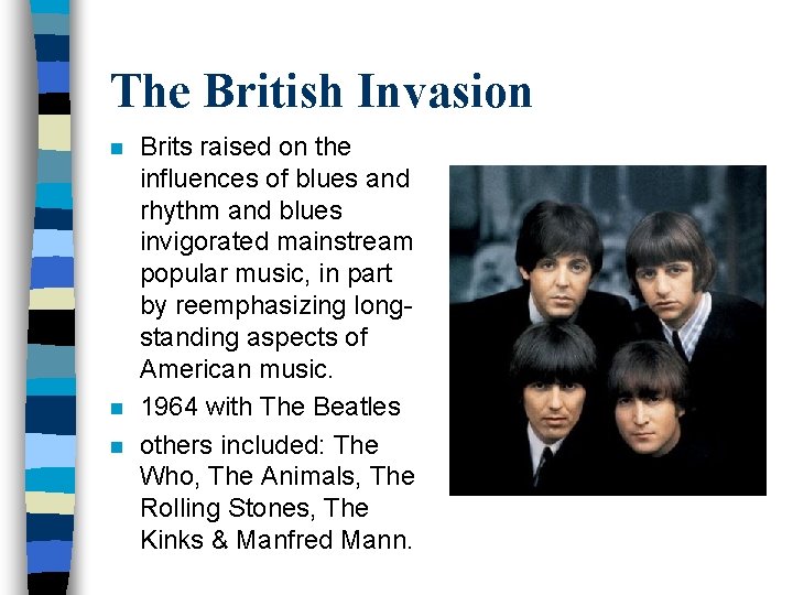 The British Invasion n Brits raised on the influences of blues and rhythm and