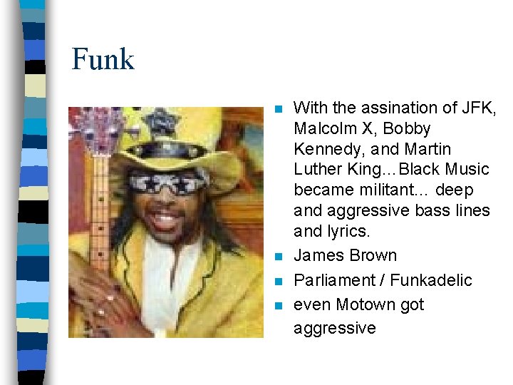 Funk n n With the assination of JFK, Malcolm X, Bobby Kennedy, and Martin