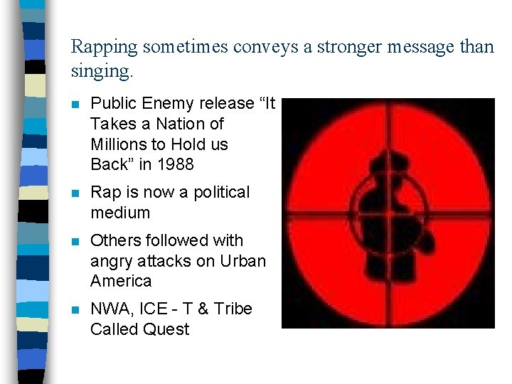 Rapping sometimes conveys a stronger message than singing. n Public Enemy release “It Takes