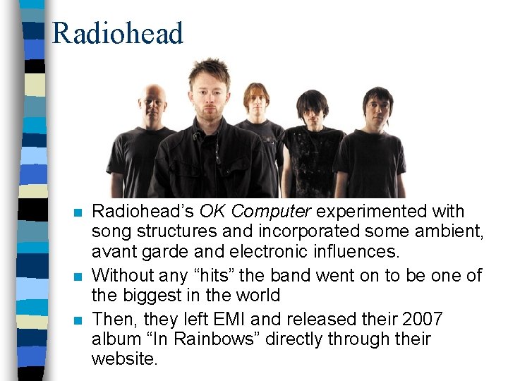 Radiohead n n n Radiohead’s OK Computer experimented with song structures and incorporated some