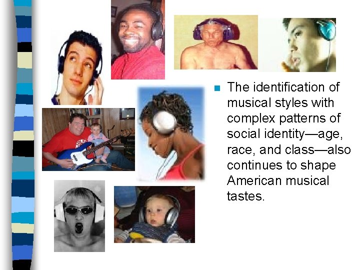 n The identification of musical styles with complex patterns of social identity—age, race, and