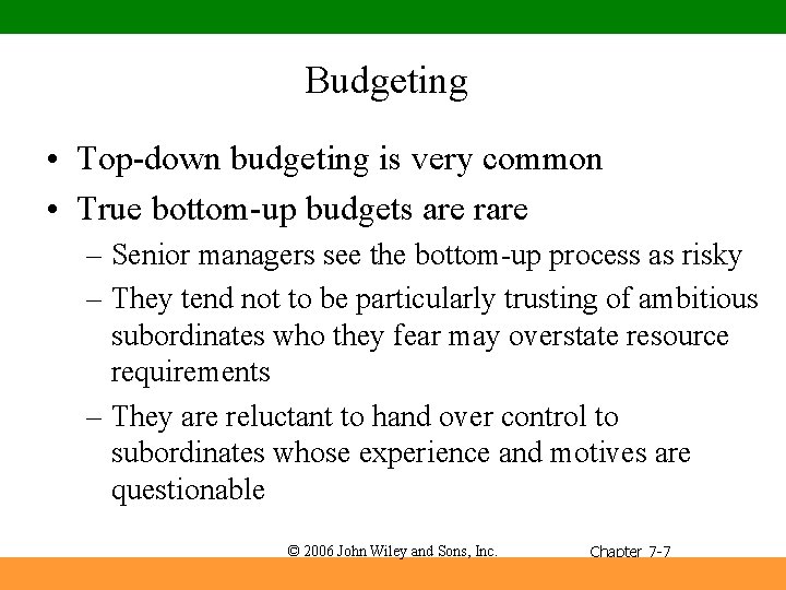 Budgeting • Top-down budgeting is very common • True bottom-up budgets are rare –