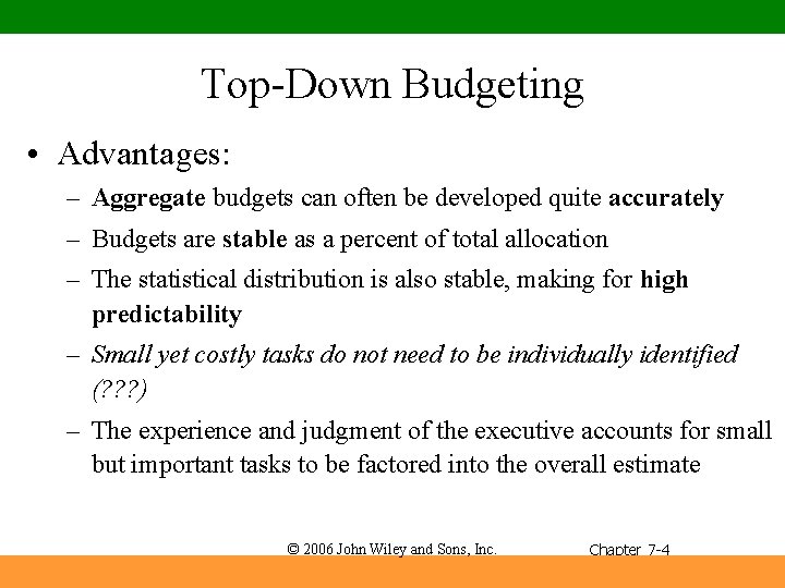 Top-Down Budgeting • Advantages: – Aggregate budgets can often be developed quite accurately –