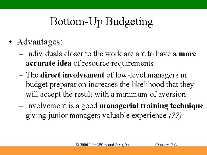 Bottom-Up Budgeting • Advantages: – Individuals closer to the work are apt to have