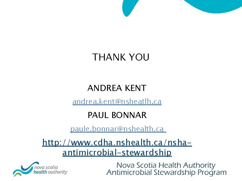 THANK YOU ANDREA KENT andrea. kent@nsheatlh. ca PAUL BONNAR paule. bonnar@nshealth. ca http: //www.