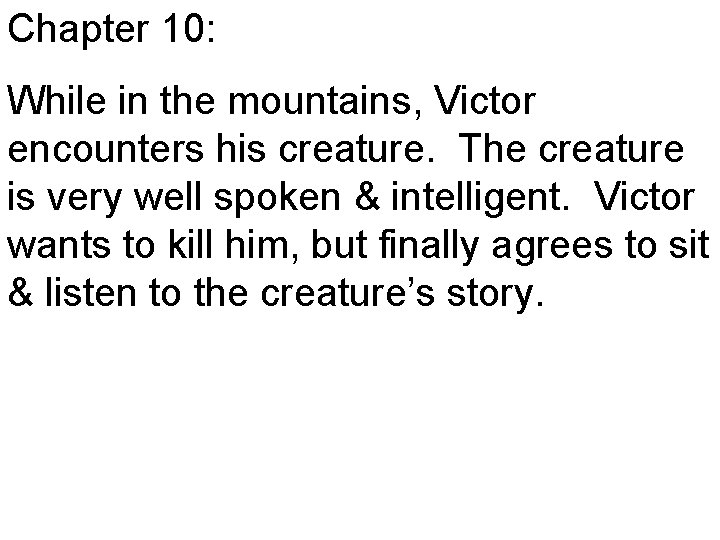 Chapter 10: While in the mountains, Victor encounters his creature. The creature is very